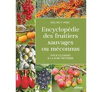 Encyclopédie des fruitiers sauvages ou méconnus: Pour le jardin & la haie fruitière