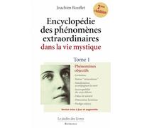 Encyclopédie des phénomènes extraordinaires dans la vie mystique (volume 1): Phénomènes objectifs : lévitations, statues "miraculeuses", ...