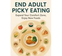 End Adult Picky Eating: An ARFID Exposure & Comfort-Food Workbook: Safe-step challenges, sensory swaps, and anxiety tools to expand your plate without fear