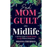 End Mom Guilt in Midlife: A 30-Day Guide to Finally Feeling Enough Without Doing More