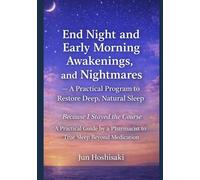 End Night and Early Morning Awakenings, and Nightmares - A Practical Program to Restore Deep, Natural Sleep
