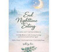 End Nighttime Eating: A Self-Guided Workbook to Stop Overeating at Night and Feel in Control Again