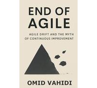 End of Agile: Agile Drift and the Myth of Continuous Improvement