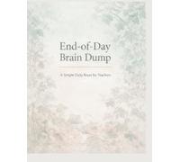End-of-Day Brain Dump: A Simple Daily Reset for Teachers
