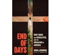 End of Days: Ruby Ridge, the Apocalypse, and the Unmaking of America