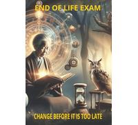 End of Life Exam: Change before it is too late, reflections, strategies and techniques to reach your goals