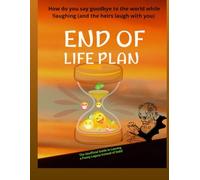 END OF LIFE PLAN : How do you say goodbye to the world while laughing (and the heirs laugh with you)!
