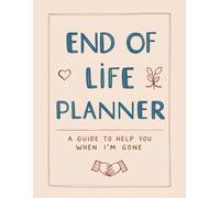 End of Life Planner: A Gentle and Practical Guide to Help Your Family When It Matters Most USA Edition