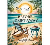 End of Life Planner: Before I drift Away | A Handy Guide for Your Loved Ones to Sort Out the Chaos After You're Gone