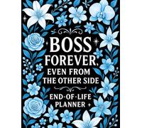 End of Life Planner: Boss Forever Even From the Other Side | A Handy Guide for Your Loved Ones to Sort Out the Chaos After You're Gone
