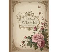 End of Life Planner | My Final Wishes: A Thoughtful End-of-Life Organizer, Helping Your Loved Ones Find Everything They Need When the Time Comes.