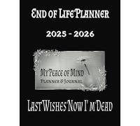 End of Life Planner - My Piece of Mind: Last Wishes Now I am Dead.