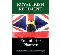 End of Life Planner ROYAL IRISH REGIMENT: Includes Last Will And Testament Will Writing kit
