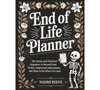 End of Life Planner: The Funny and Practical Organizer to Record Final Wishes, Important Information, and What to Do When I'm Gone