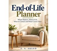 End-of-Life Planner: What Matters, Where It Is, Who to Contact and What Comes Next