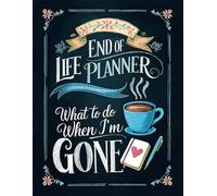 End of Life Planner: What To Do When I'm Gone - Feminine Chalkboard Style: Organizer Workbook With Checklist, Instructions And Journal For Women and Men - Paperback