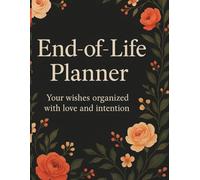 End of Life Planner: Your wishes organized with love and intention.