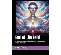 End-of-Life Reiki: A Complete Master's Guide to Pain, Peace & Energy Healing at Life’s Threshold