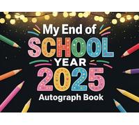 End of School Year 2025 Autograph Book: A Graduation Keepsake for Kids - Memory and Signature Book for Friends, Classmates, and Teachers to Share Messages and Celebrate the Year