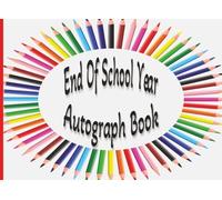 End of School Year Autograph Book: A Last Day Memory Book Keepsake for Pupils and Teachers to Sign and Create Special Memories