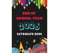 End of School Year. Autograph Book.: Student Keepsake for Classmate Signatures, School Memory Album for Leavers, Message Book for Friends & Teachers, ... School Journal, Keepsake Book for Students.