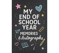 End of School Year Memory Book & Autographs: A Fun School Autograph Book for Kids, Friends and Classmates: Last Day of School Autograph Book | Student Memory Book for Elementary School Keepsake