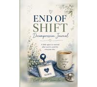 End of Shift Decompression Journal: Guided Reflections, Emotional Check-Ins, and Self-Care Practices for Nurses After Long Shifts