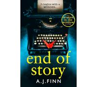End of Story: The psychological crime thriller you won’t want to miss from the No.1 Sunday Times bestselling author of The Woman in the Window