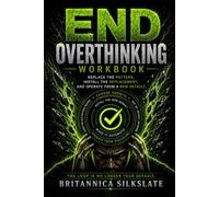 END OVERTHINKING WORKBOOK: Replace the Pattern, Install the Replacement, and Operate from a New Default