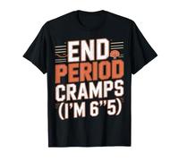 End Period Cramps I'm 6'5 Scherzi mestruali - Maglietta