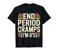 End Period Cramps I'm 6'5 Scherzi mestruali - Maglietta