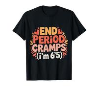 End Period Cramps I'm 6'5 Scherzi mestruali |- Maglietta