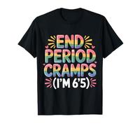 End Period Cramps I'm 6'5 Scherzi mestruali |- Maglietta