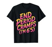 End Period Cramps I'm 6'5 Scherzi mestruali |- Maglietta
