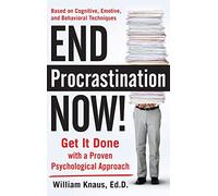 End Procrastination Now!: Get It Done with a Proven Psychological Approach