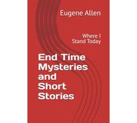 End Time Mysteries and Short Stories: Where I Stand Today
