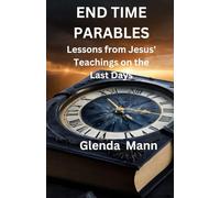 End Time Parables: Lessons from Jesus' Teachings on the Last Days