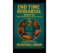 End Time Rehearsal: Moving Towards The Mark Of The Beast And Beyond- Volume 2