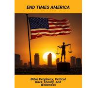 End Times America: Bible Prophecy, Critical Race Theory, And Wokeness