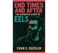 End Times and After: The Definitive Story of Eels: Exploring the story of Mark Oliver Everett, alternative rock history, and how vulnerability shaped four decades of resilience in music culture