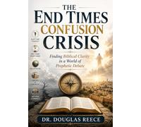 End Times Confusion Crisis: Finding Biblical Clarity in a World of Prophetic Debate