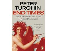 End Times: Elites, Counter-Elites and the Path of Political Disintegration