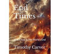End Times: How Close Is The World's End