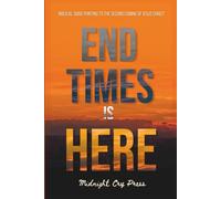 End Times is Here: Biblical Signs Pointing to the Imminent Second Coming of Jesus Christ