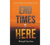End Times is Here: Biblical Signs Pointing to the Imminent Second Coming of Jesus Christ