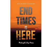 End Times is Here: Biblical Signs Pointing to the Imminent Second Coming of Jesus Christ