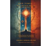 End Times: Will the Real Messiah Please Stand Up? Eschatology in Judaism, Christianity, and Islam
