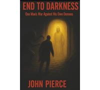 End To Darkness: One Man's War Against His Own Demons
