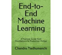 End-to-End Machine Learning: A Practical Guide from Foundations to Production MLOps