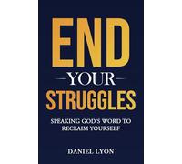 End Your Struggles: Speaking God's Word to Reclaim Yourself